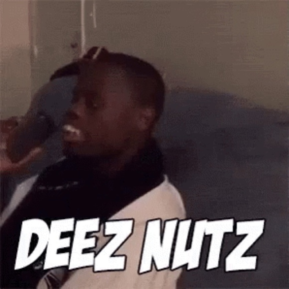 It’s deez Nutz
